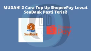 MUDAH! 2 Cara Top Up ShopeePay Lewat SeaBank Pasti Terisi!