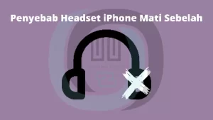 Cara Memperbaiki Headset iPhone Mati Sebelah